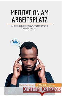 Meditation am Arbeitsplatz: Methoden für mehr Entspannung bei der Arbeit Véronique Vesiez 9782808021494