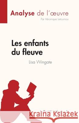 Les enfants du fleuve de Lisa Wingate (Analyse de l'oeuvre): Résumé complet et analyse détaillée de l'oeuvre Letournou, Véronique 9782808027182