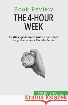 The 4-Hour Week: Wszystko w 4 godziny! Anastasia Samygin-Cherkaoui   9782808099875 50minutes.com