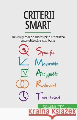 Criterii SMART: Deveniți mai de succes prin stabilirea unor obiective mai bune Guillaume Steffens   9782808602327