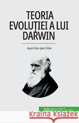 Teoria evoluției a lui Darwin: Apariția speciilor Romain Parmentier   9782808602426