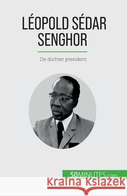 L?opold S?dar Senghor: De dichter president Myl?ne Th?liol 9782808605922 50minutes.com