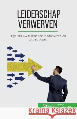 Leiderschap verwerven: Tips om uw teamleden te motiveren en te inspireren Bertrand d 9782808605960 50minutes.com