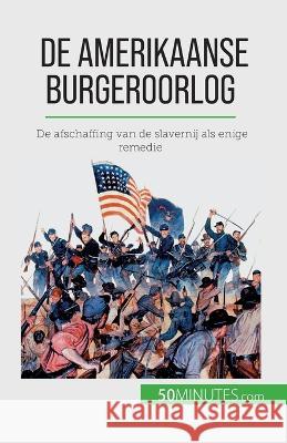 De Amerikaanse Burgeroorlog: De afschaffing van de slavernij als enige remedie Romain Parmentier   9782808606110 50minutes.com (Nl)