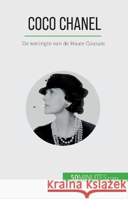 Coco Chanel: De koningin van de Haute Couture Sandrine Papleux   9782808606134 50minutes.com (Nl)