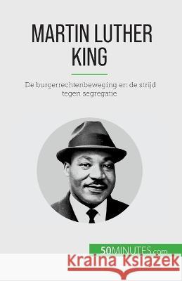 Martin Luther King: De burgerrechtenbeweging en de strijd tegen segregatie Camille David   9782808606189 50minutes.com (Nl)