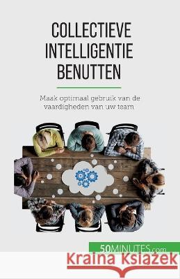 Collectieve intelligentie benutten: Maak optimaal gebruik van de vaardigheden van uw team Veronique Bronckart   9782808606196