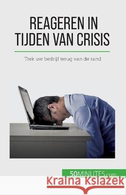 Reageren in tijden van crisis: Trek uw bedrijf terug van de rand Veronique Bronckart   9782808606257 50minutes.com (Nl)