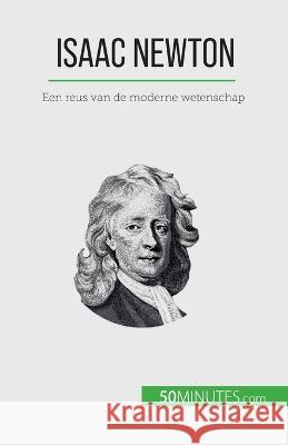 Isaac Newton: Een reus van de moderne wetenschap Pierre Mettra   9782808606387 50minutes.com (Nl)