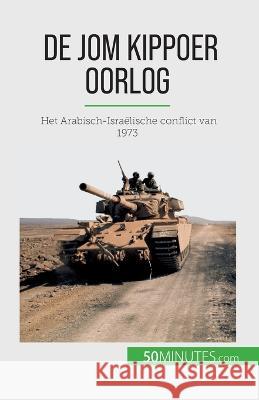 De Jom Kippoer oorlog: Het Arabisch-Israelische conflict van 1973 Audrey Schul   9782808606394 50minutes.com (Nl)