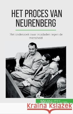 Het proces van Neurenberg: Het onderzoek naar misdaden tegen de mensheid Quentin Convard   9782808606400 50minutes.com (Nl)