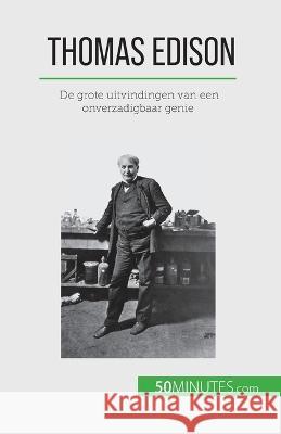 Thomas Edison: De grote uitvindingen van een onverzadigbaar genie Benjamin Reyners   9782808606592 50minutes.com (Nl)