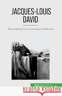 Jacques-Louis David: Neoclassicisme en historieschilderkunst Eliane Reynold de Seresin   9782808606790 50minutes.com (Nl)