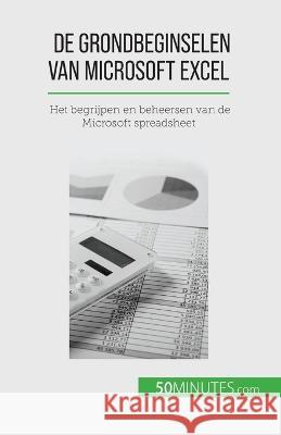De grondbeginselen van Microsoft Excel: Het begrijpen en beheersen van de Microsoft spreadsheet Priscillia Mommens-Valenduc   9782808606813 50minutes.com (Nl)
