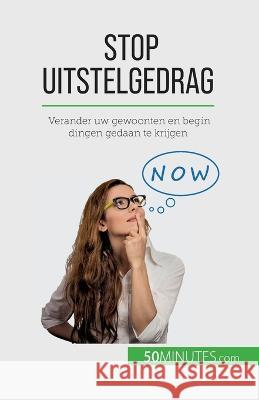 Stop uitstelgedrag: Verander uw gewoonten en begin dingen gedaan te krijgen Helene Nguyen Gateff   9782808606820