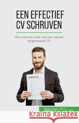 Een effectief CV schrijven: Win elke recruiter met een perfect opgemaakte CV Pierre LaTour   9782808606875 50minutes.com (Nl)