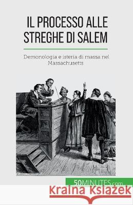 Il processo alle streghe di Salem: Demonologia e isteria di massa nel Massachusetts Jonathan Duhoux 9782808609449 50minutes.com