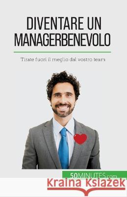 Diventare un manager benevolo: Tirate fuori il meglio dal vostro team Karima Chibane 9782808609609