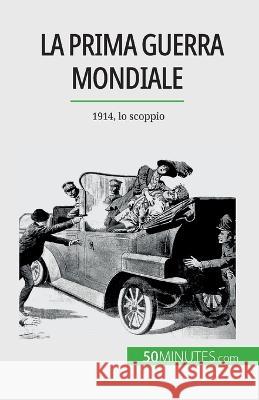 La Prima guerra mondiale (Volume 1): 1914, lo scoppio Benjamin Janssens de Bisthoven   9782808660686 50minutes.com (It)