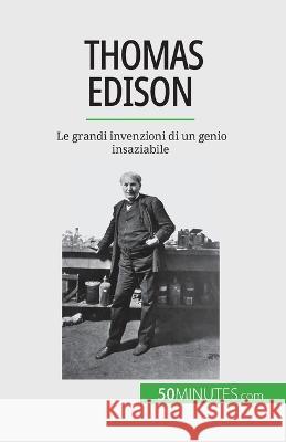 Thomas Edison: Le grandi invenzioni di un genio insaziabile Benjamin Reyners   9782808660853 50minutes.com (It)