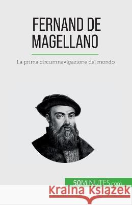 Fernand de Magellano: La prima circumnavigazione del mondo Romain Parmentier   9782808661201