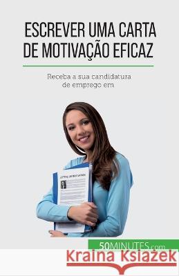 Escrever uma carta de motivacao eficaz: Receba a sua candidatura de emprego em Benoit Janssens   9782808669375