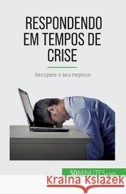 Respondendo em tempos de crise: Recupere o seu negocio Veronique Bronckart   9782808669726