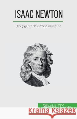 Isaac Newton: Um gigante da ciencia moderna Pierre Mettra   9782808669856 50minutes.com (Pt)