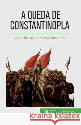 A queda de Constantinopla: O fim brutal do Imperio Bizantino Romain Parmentier   9782808670036 50minutes.com (Pt)