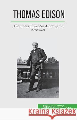 Thomas Edison: As grandes invencoes de um genio insaciavel Benjamin Reyners   9782808670067 50minutes.com (Pt)