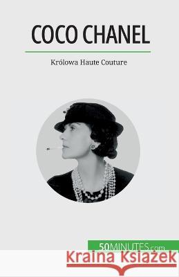 Coco Chanel: Krolowa Haute Couture Sandrine Papleux   9782808670814 50minutes.com (Pl)