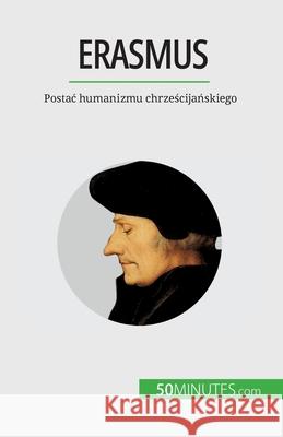 Erasmus: Postac humanizmu chrześcijańskiego David Cusin   9782808670982 50minutes.com (Pl)