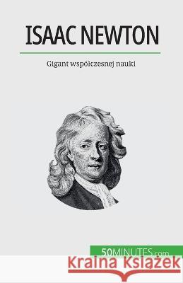 Isaac Newton: Gigant wspolczesnej nauki Pierre Mettra   9782808671064 50minutes.com (Pl)