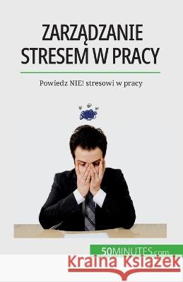 Zarządzanie stresem w pracy: Powiedz NIE! stresowi w pracy Geraldine de Radigues   9782808671316