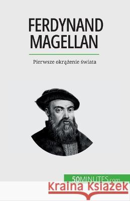 Ferdynand Magellan: Pierwsze okrążenie świata Romain Parmentier   9782808671620