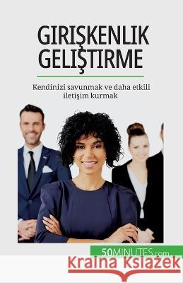 Girişkenlik geliştirme: Kendinizi savunmak ve daha etkili iletişim kurmak Veronique Bronckart   9782808672764