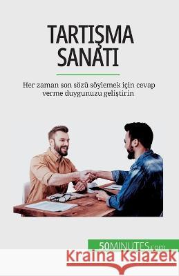 Tartışma sanatı: Her zaman son soezu soeylemek icin cevap verme duygunuzu geliştirin Benjamin Fleron   9782808672788 50minutes.com (Tu)