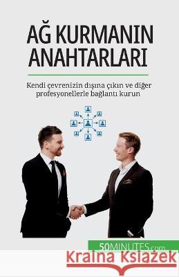Ağ kurmanın anahtarları: Kendi cevrenizin dışına cıkın ve diğer profesyonellerle bağlantı kurun Elise Evrard   9782808672948 50minutes.com (Tu)