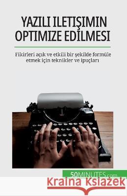 Yazılı iletişimin optimize edilmesi: Fikirleri acık ve etkili bir şekilde formule etmek icin teknikler ve ipucları Florence Schandeler   9782808673013 50minutes.com (Tu)