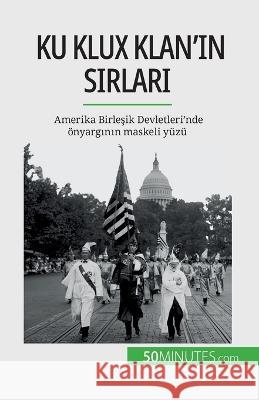 Ku Klux Klan'ın sırları: Amerika Birleşik Devletleri'nde oenyargının maskeli yuzu Raphael Coune   9782808673129