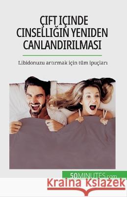 Cift icinde cinselliğin yeniden canlandırılması: Libidonuzu artırmak icin tum ipucları Laura Regaglia   9782808673266 50minutes.com (Tu)