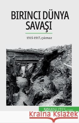 Birinci Dunya Savaşı (Cilt 2): 1915-1917, cıkmaz Benjamin Janssens de Bisthoven   9782808673464 50minutes.com (Tu)