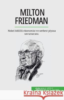 Milton Friedman: Nobel oedullu ekonomist ve serbest piyasa savunucusu Ariane de Saeger   9782808673495 50minutes.com (Tu)