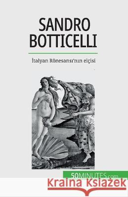 Sandro Botticelli: İtalyan Roenesansı'nın elcisi Tatiana Sgalbiero   9782808673518