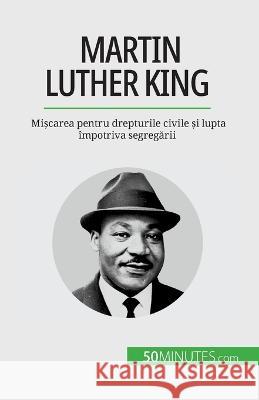 Martin Luther King: Mișcarea pentru drepturile civile și lupta impotriva segregării Camille David   9782808674072 50minutes.com (Ro)