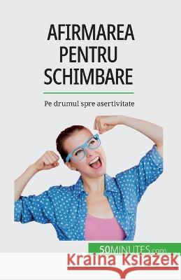 Afirmarea pentru schimbare: Pe drumul spre asertivitate Jean-Francois Vallee   9782808674584