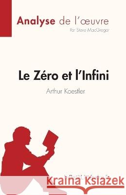 Le Zero et l'Infini: de Arthur Koestler Steve MacGregor   9782808685597