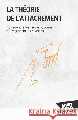 La theorie de l'attachement: Comprendre les liens emotionnels qui faconnent les relations Peter Lanore   9782808697149 Mustread
