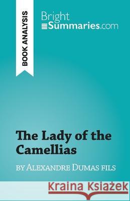 The Lady of the Camellias: by Alexandre Dumas fils Noe Grenier   9782808697965 Brightsummaries.com