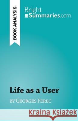 Life as a User: by Georges Perec Amandine Farges   9782808698030 Brightsummaries.com